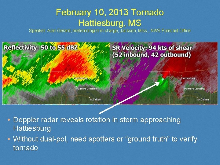 February 10, 2013 Tornado Hattiesburg, MS Speaker: Alan Gerard, meteorologist-in-charge, Jackson, Miss. , NWS