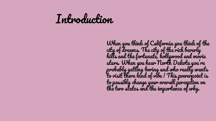 Introduction When you think of California you think of the city of dreams. The