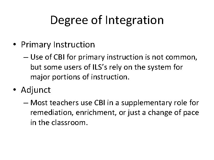 Degree of Integration • Primary Instruction – Use of CBI for primary instruction is