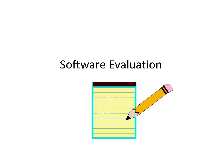 Software Evaluation Meets class objectives Ease of use Flexible Documentation Company support Use of