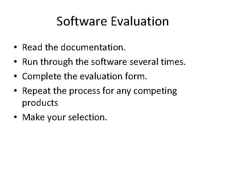 Software Evaluation Read the documentation. Run through the software several times. Complete the evaluation