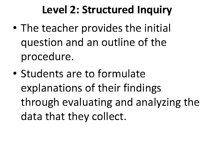 Level 2: Structured Inquiry • The teacher provides the initial question and an outline