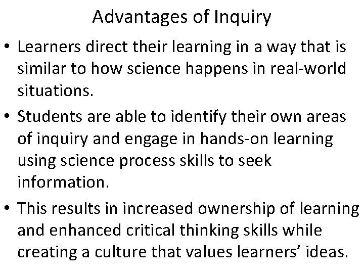 Advantages of Inquiry • Learners direct their learning in a way that is similar