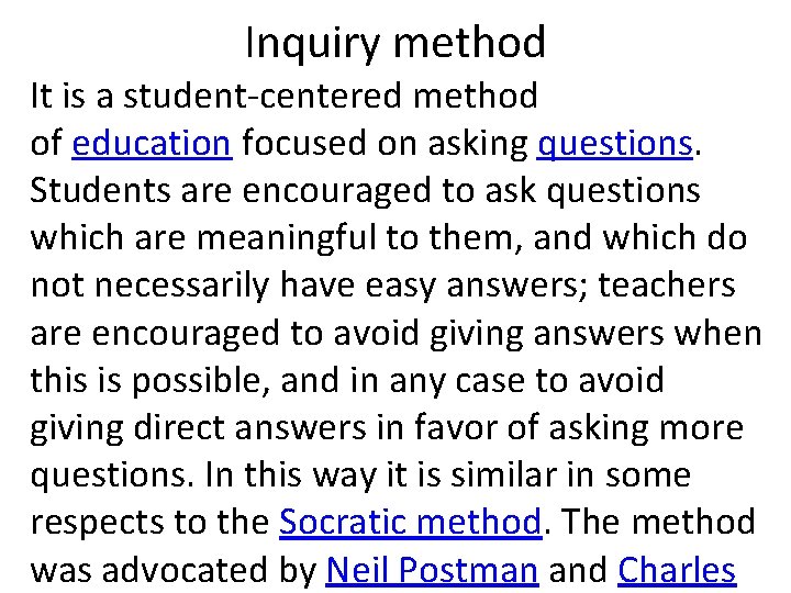 Inquiry method It is a student-centered method of education focused on asking questions. Students