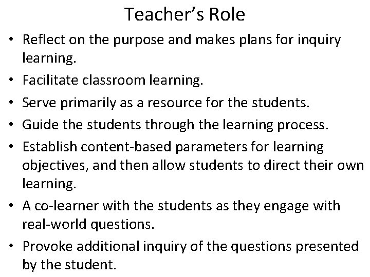 Teacher’s Role • Reflect on the purpose and makes plans for inquiry learning. •