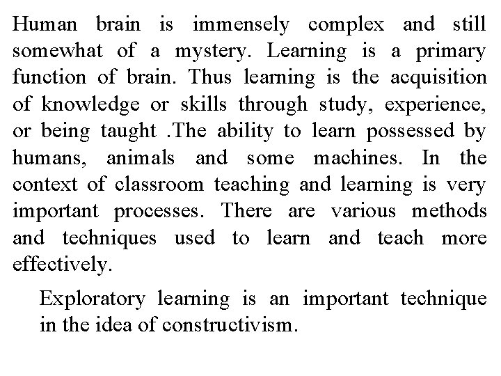 Human brain is immensely complex and still somewhat of a mystery. Learning is a