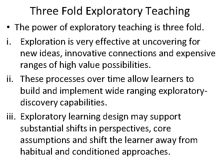 Three Fold Exploratory Teaching • The power of exploratory teaching is three fold. i.