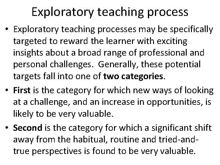 Exploratory teaching process • Exploratory teaching processes may be specifically targeted to reward the