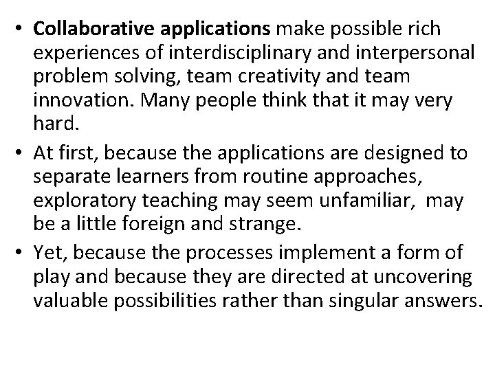  • Collaborative applications make possible rich experiences of interdisciplinary and interpersonal problem solving,