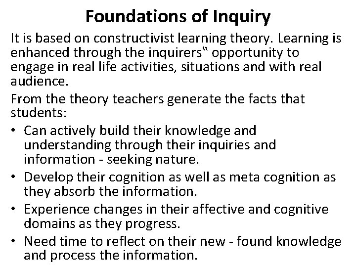 Foundations of Inquiry It is based on constructivist learning theory. Learning is enhanced through