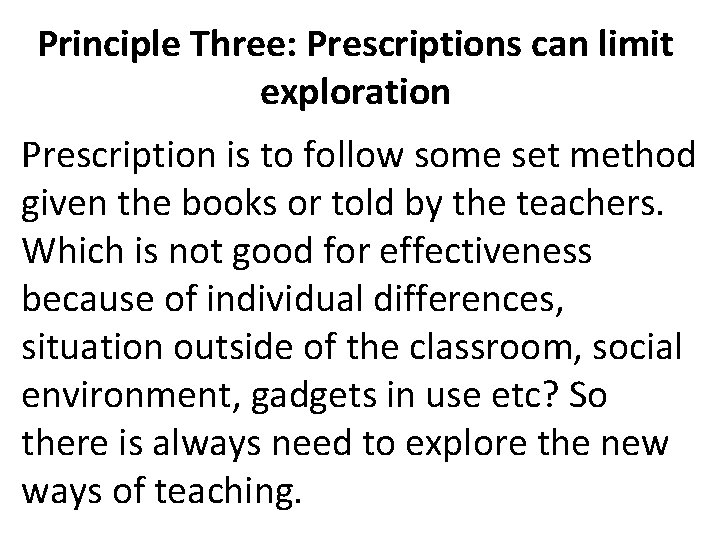 Principle Three: Prescriptions can limit exploration Prescription is to follow some set method given
