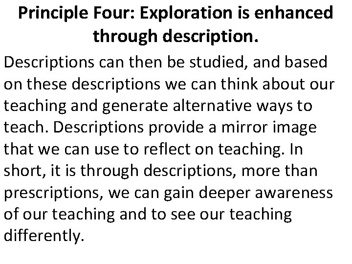 Principle Four: Exploration is enhanced through description. Descriptions can then be studied, and based