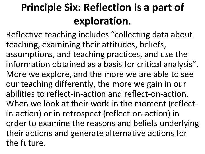 Principle Six: Reflection is a part of exploration. Reflective teaching includes “collecting data about