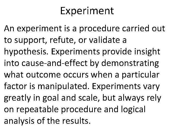 Experiment An experiment is a procedure carried out to support, refute, or validate a