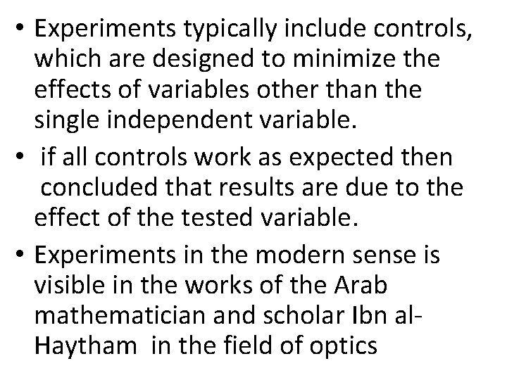  • Experiments typically include controls, which are designed to minimize the effects of