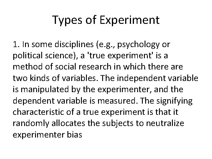 Types of Experiment 1. In some disciplines (e. g. , psychology or political science),