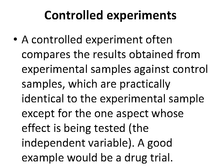 Controlled experiments • A controlled experiment often compares the results obtained from experimental samples