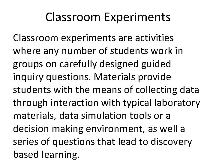 Classroom Experiments Classroom experiments are activities where any number of students work in groups