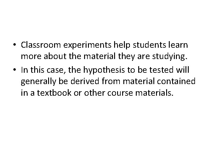  • Classroom experiments help students learn more about the material they are studying.
