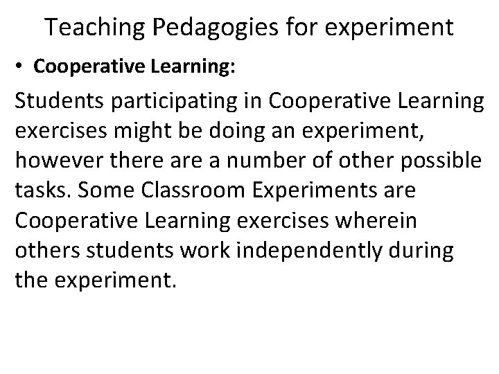 Teaching Pedagogies for experiment • Cooperative Learning: Students participating in Cooperative Learning exercises might