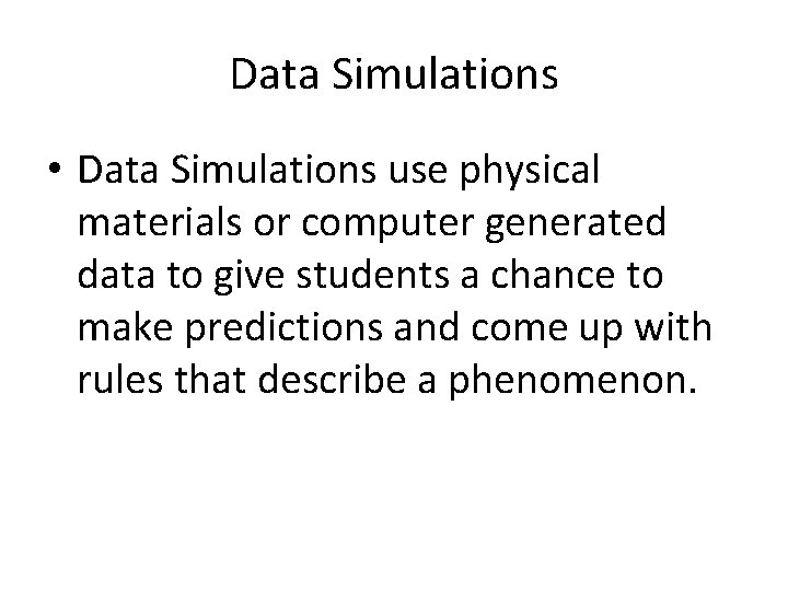 Data Simulations • Data Simulations use physical materials or computer generated data to give