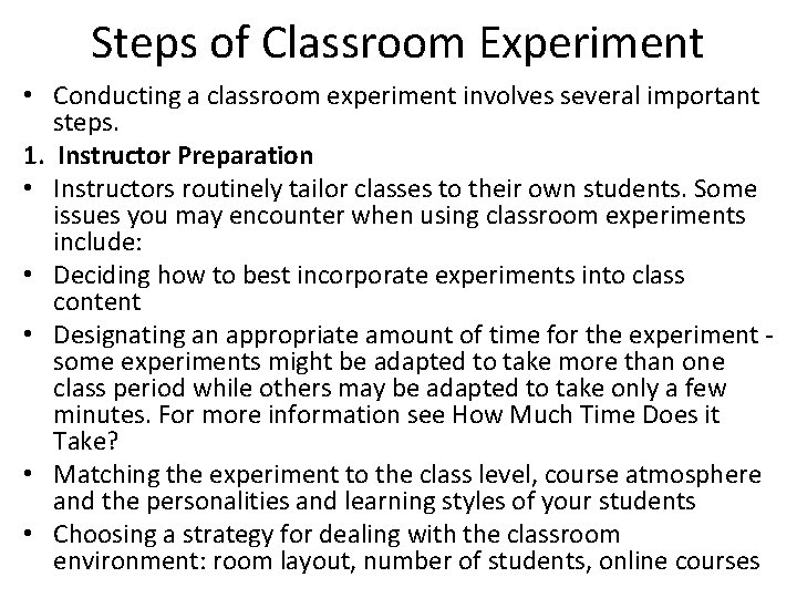 Steps of Classroom Experiment • Conducting a classroom experiment involves several important steps. 1.