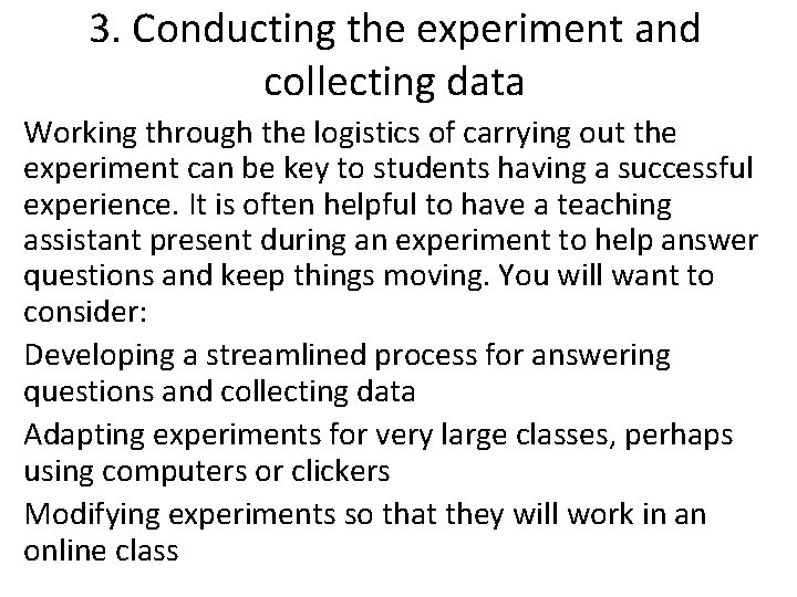 3. Conducting the experiment and collecting data Working through the logistics of carrying out