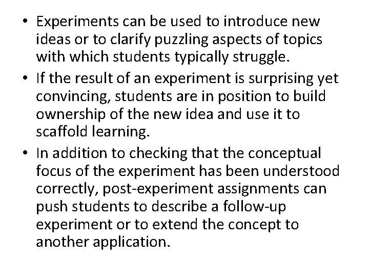  • Experiments can be used to introduce new ideas or to clarify puzzling