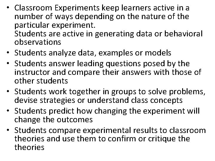  • Classroom Experiments keep learners active in a number of ways depending on