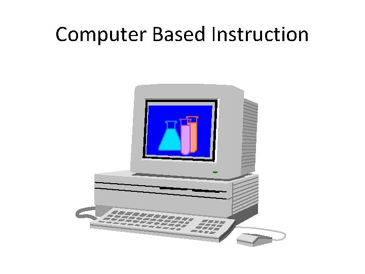 Computer Based Instruction 