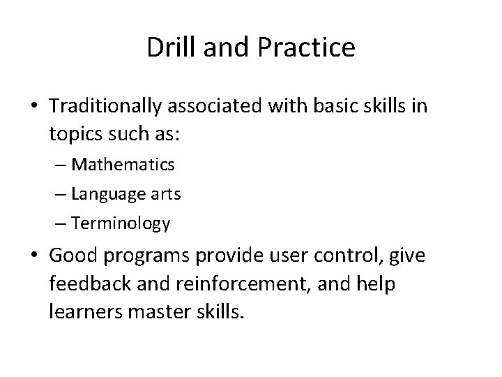 Drill and Practice • Traditionally associated with basic skills in topics such as: –