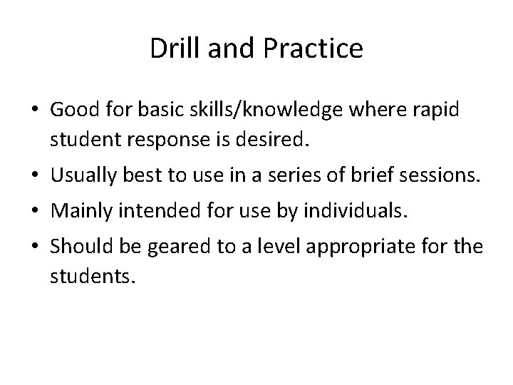 Drill and Practice • Good for basic skills/knowledge where rapid student response is desired.