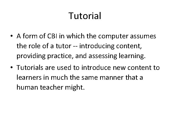 Tutorial • A form of CBI in which the computer assumes the role of