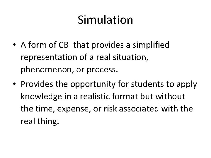 Simulation • A form of CBI that provides a simplified representation of a real
