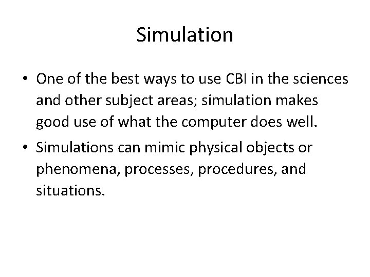 Simulation • One of the best ways to use CBI in the sciences and