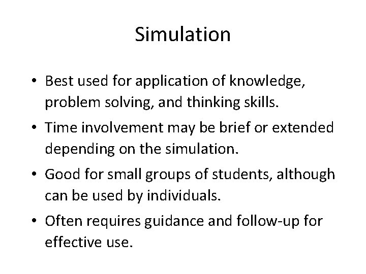 Simulation • Best used for application of knowledge, problem solving, and thinking skills. •