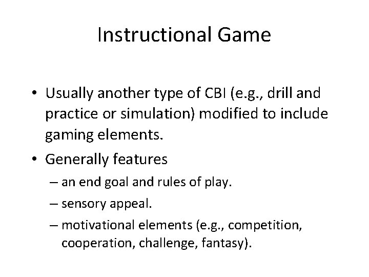 Instructional Game • Usually another type of CBI (e. g. , drill and practice
