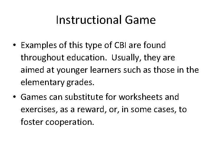 Instructional Game • Examples of this type of CBI are found throughout education. Usually,