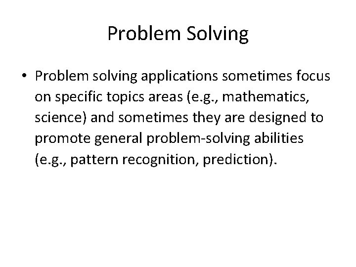 Problem Solving • Problem solving applications sometimes focus on specific topics areas (e. g.