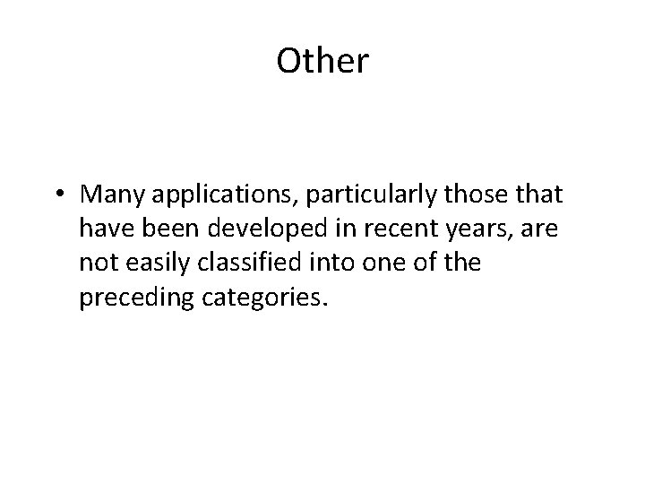 Other • Many applications, particularly those that have been developed in recent years, are