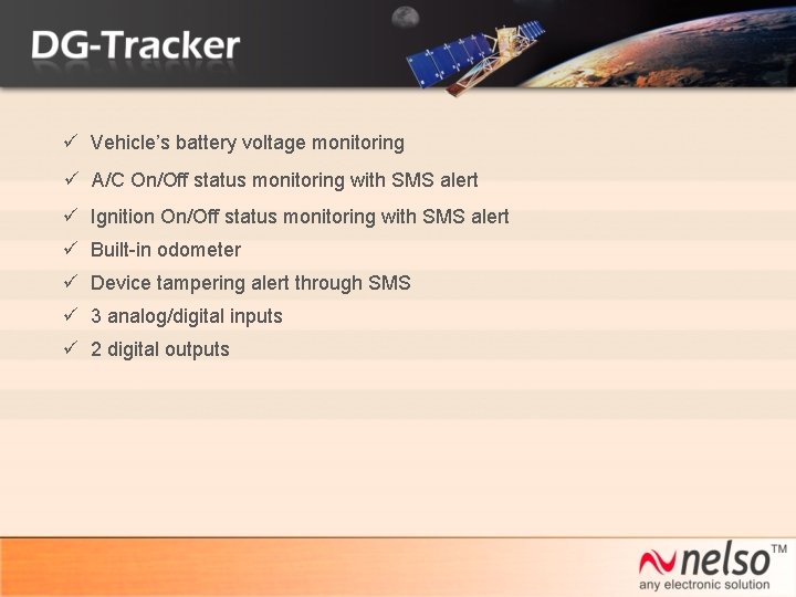  Vehicle’s battery voltage monitoring A/C On/Off status monitoring with SMS alert Ignition On/Off