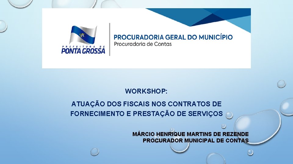 WORKSHOP: ATUAÇÃO DOS FISCAIS NOS CONTRATOS DE FORNECIMENTO E PRESTAÇÃO DE SERVIÇOS MÁRCIO HENRIQUE