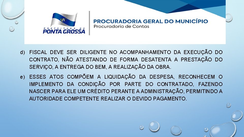 d) FISCAL DEVE SER DILIGENTE NO ACOMPANHAMENTO DA EXECUÇÃO DO CONTRATO, NÃO ATESTANDO DE