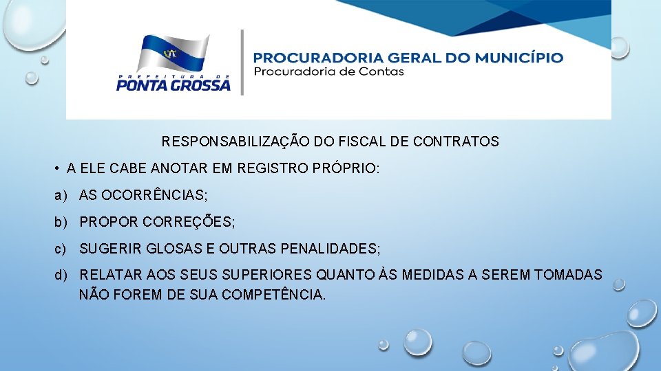 RESPONSABILIZAÇÃO DO FISCAL DE CONTRATOS • A ELE CABE ANOTAR EM REGISTRO PRÓPRIO: a)