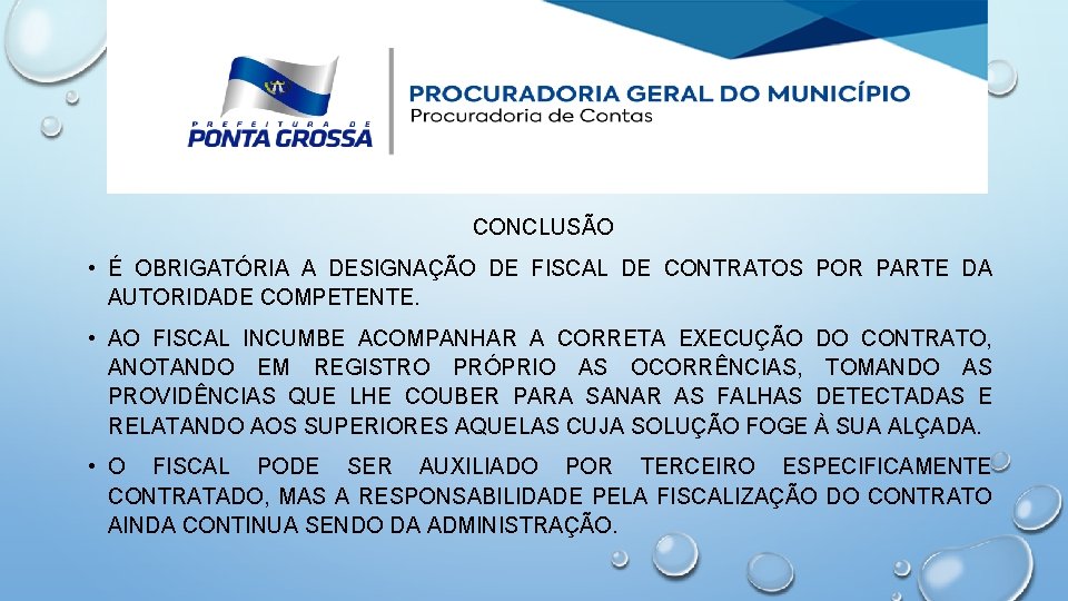 CONCLUSÃO • É OBRIGATÓRIA A DESIGNAÇÃO DE FISCAL DE CONTRATOS POR PARTE DA AUTORIDADE