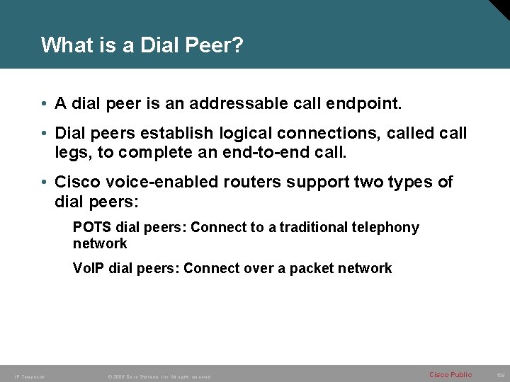 What is a Dial Peer? • A dial peer is an addressable call endpoint.