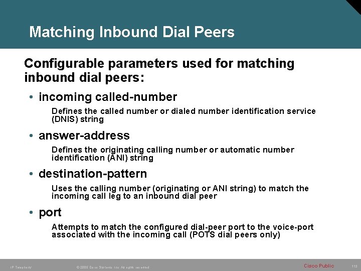 Matching Inbound Dial Peers Configurable parameters used for matching inbound dial peers: • incoming