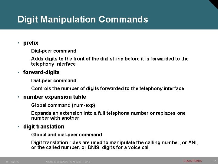 Digit Manipulation Commands • prefix Dial-peer command Adds digits to the front of the