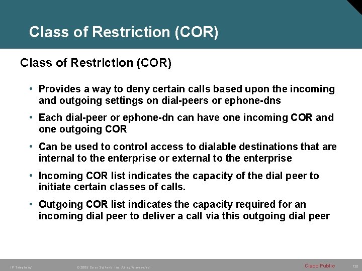 Class of Restriction (COR) • Provides a way to deny certain calls based upon