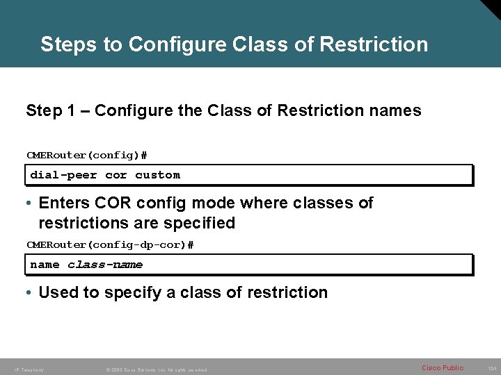 Steps to Configure Class of Restriction Step 1 – Configure the Class of Restriction